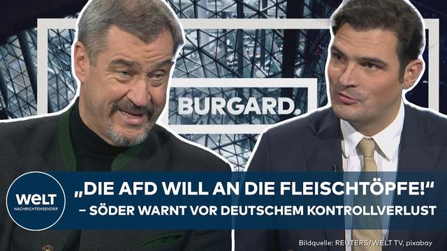 WELT-Talk BURGARD.: Markus Söder ‒ „AfD will an die Fleischtöpfe! Sie will die Union ersetzen"