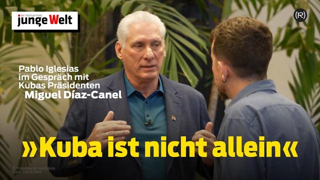 »Kuba ist nicht allein«: Pablo Iglesias im Gespräch mit Kubas Präsidenten Miguel Díaz-Canel