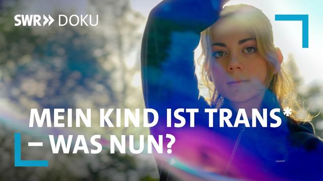 Mein Kind ist trans* - was nun? Drei Familien auf der Suche nach Antworten | SWR Doku