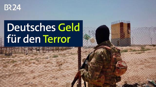 Wie finanzieren sich Terrororganisationen? Deutsches Geld für den Terror | BR24