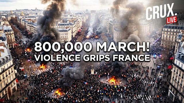 Protest Fury Engulfs France As 800,000 Take To Streets, Violent Clashes And Arson Spread | CRUX LIVE