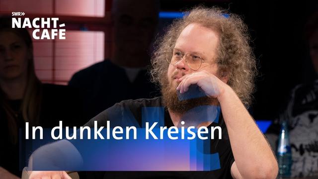 In dunklen Kreisen | SWR Nachtcafé