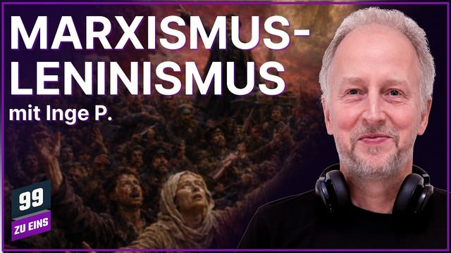 Marxismus-Leninismus - 99 ZU EINS - Ep. 698