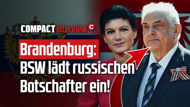 Brandenburg: BSW lädt russischen Botschafter ein!