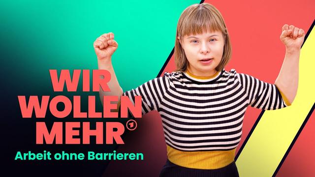 WIR WOLLEN MEHR – Arbeit ohne Barrieren | Doku