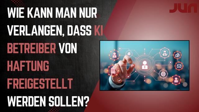 Wie kann man nur verlangen, dass KI Betreiber von Haftung freigestellt werden sollen?