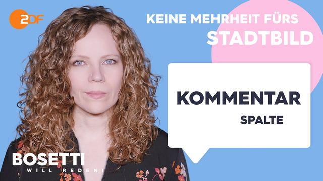 Stadtbild – Die Kommentarspalte | Bosetti will reden!