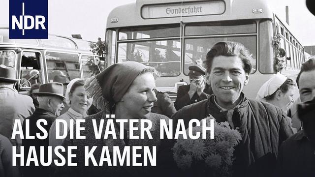 Friedland - Als die Väter nach Hause kamen | Unsere Geschichte | NDR Doku