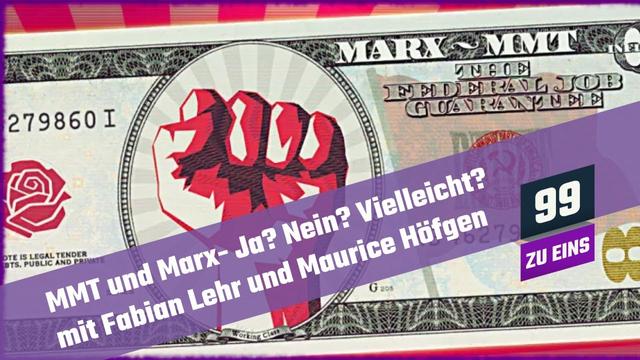 MMT und Marx - Ja? Nein? Vielleicht? mit Fabian Lehr und Maurice Höfgen  - 99 ZU EINS - Ep. 71