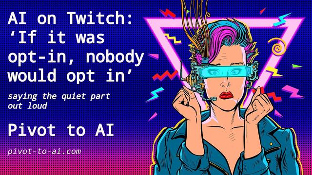 AI on Twitch: ‘If it was opt in, nobody would opt in’