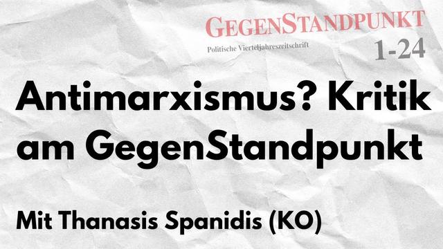 Antimarxismus? Kritik am GegenStandpunkt - Mit Thanasis Spanidis (KO)