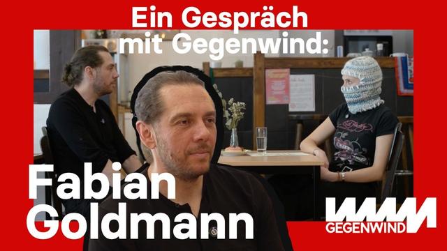 Ein Gespräch mit Gegenwind und Fabian Goldmann