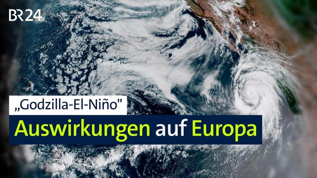 „Godzilla-El-Niño": Auswirkungen auf Europa | BR24