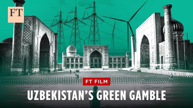 How Uzbekistan could liberalise its economy with a push into green energy | FT Film