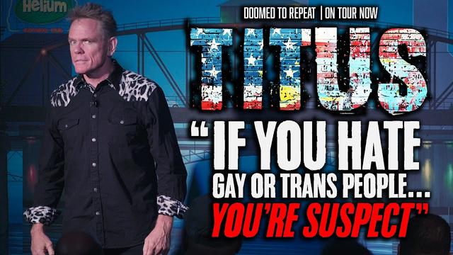 If You Hate Gay or Trans People, You're Suspect | Christopher Titus (Doomed To Repeat)