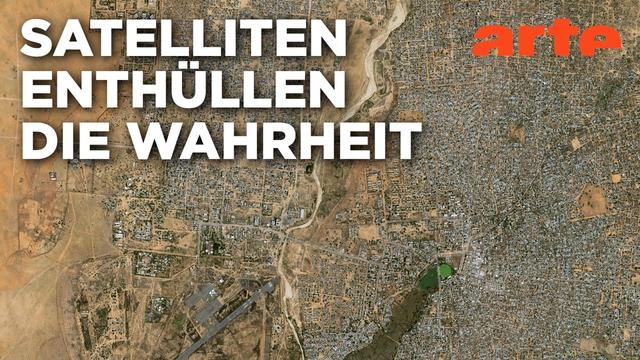 Sudan: Satellitenbilder einer Tragödie | Mit offenen Augen | ARTE