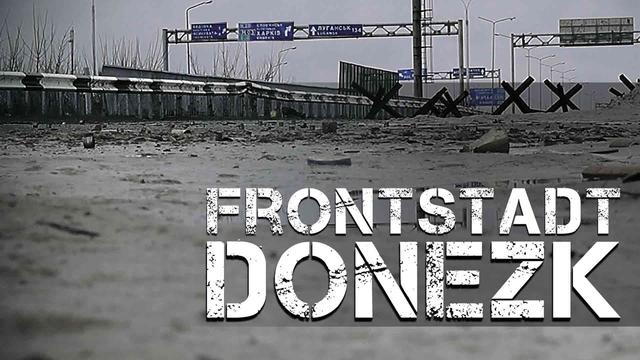 Frontstadt Donezk - Die unerwünschte Republik