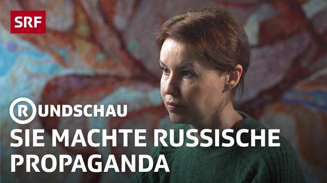 Russlands Propaganda – Ehemalige Insiderin packt aus | Rundschau | SRF