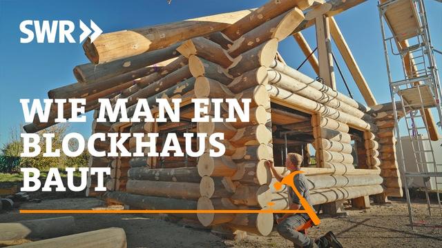 Wie man ein Blockhaus baut | SWR Handwerkskunst